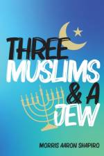 Three Muslims & A Jew af Morris Aaron Shapiro