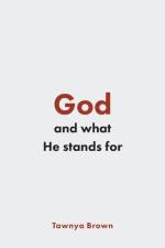 God and What He Stands For af Tawnya Brown