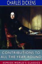 Contributions to All the Year Round (Esprios Classics) af Charles Dickens