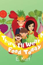 I Think I'll Wear My Food Today af Elsa Kurt