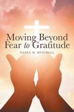 Moving Beyond Fear to Gratitude af Nancy H Mitchell