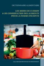 Dictionnaire des modes de cuisson et de conservation des aliments pour la femme enceinte af Cedric Menard
