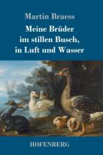 Meine Bruder im stillen Busch, in Luft und Wasser
