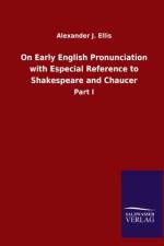 On Early English Pronunciation with Especial Reference to Shakespeare and Chaucer af Alexander J Ellis