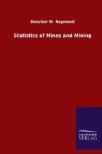 Statistics of Mines and Mining af Rossiter W Raymond