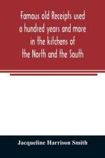 Famous old receipts used a hundred years and more in the kitchens of the North and the South af Jacqueline Harrison Smith