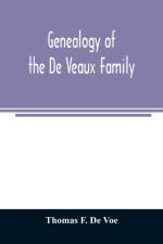 Genealogy of the De Veaux family. Introducing the numerous forms of spelling the name by various branches and generations in the past eleven hundred years af Thomas F De Voe