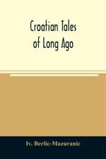 Croatian tales of long ago af IV Berlic-Mazuranic