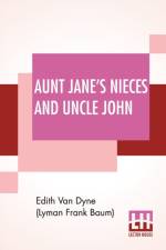 Aunt Jane's Nieces And Uncle John af Edith Van Dyne (Lyman Frank Baum)