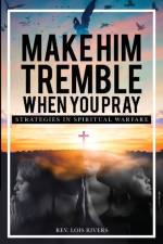 Make Him Tremble When You Pray af Lois Rivers