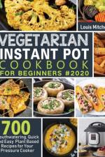 Vegetarian Instant Pot Cookbook for Beginners #2020 af Louis Mitchell