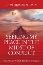 Seeking My Peace in the Midst of Conflict af Don Truman Wilson