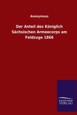 Der Anteil des Koeniglich Sachsischen Armeecorps am Feldzuge 1866 af Anonymous