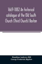 1669-1882 An historical catalogue of the Old South Church (Third Church) Boston af Hamilton Andrews Hill