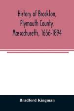 History of Brockton, Plymouth County, Massachusetts, 1656-1894 af Bradford Kingman