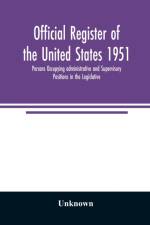 Official register of the United States 1951; Persons Occupying administrative and Supervisory Positions in the Legislative, Executive, and Judicial Branches of the Federal Government, and in the District of Columbia Government, as of May 1, 1951 af Unknown