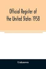 Official register of the United States 1958; Persons Occupying administrative and Supervisory Positions in the Legislative, Executive, and Judicial Branches of the Federal Government, and in the District of Columbia Government, as of May 1, 1958 af Unknown
