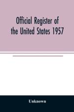 Official Register of the United States 1957; Persons Occupying administrative and Supervisory Positions in the Legislative, Executive, and Judicial Branches of the Federal Government, and in the District of Columbia Government, as of May 1, 1957 af Unknown