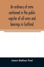 ordinary of arms contained in the public register of all arms and bearings in Scotland af James Balfour Paul