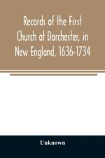 Records of the First Church at Dorchester, in New England, 1636-1734 af Unknown