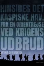 Hinsides Det Kaspiske Hav. Fra en Orientrejse ved krigens udbrud af Arthur Christensen