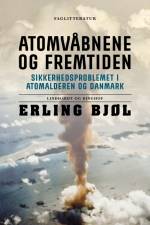 Atomvåbnene og fremtiden. Sikkerhedsproblemet i atomalderen og Danmark af Erling Bjøl