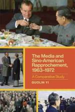 The Media and Sino-American Rapprochement, 1963-1972 af Guolin Yi