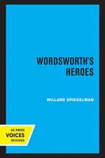 Wordsworth's Heroes af Willard Spiegelman