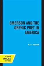 Emerson and the Orphic Poet in America af R. A. Yoder