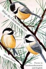 What the Chickadee Knows af Margaret Noodin
