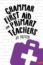 Grammar First Aid for Primary Teachers af Jo Heffer