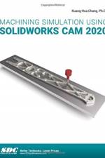 Machining Simulation Using SOLIDWORKS CAM 2020 af Kuang-Hua (SDC Publications Chang