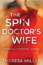 Spin Doctor's Wife, The: Infidelity, Infertility and Infamy af Theresa Miller