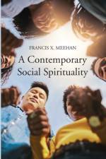 A Contemporary Social Spirituality af Francis X Meehan