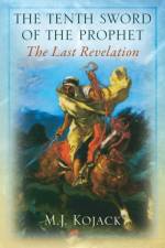 The Tenth Sword of the Prophet af M J Kojack