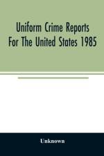 Uniform crime reports for the United States 1985 af Unknown