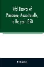 Vital records of Pembroke, Massachusetts, to the year 1850 af Unknown