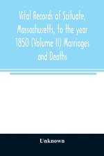 Vital records of Scituate, Massachusetts, to the year 1850 (Volume II) Marriages and Deaths af Unknown