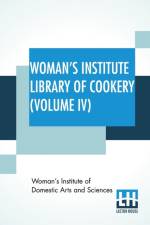Woman's Institute Library Of Cookery (Volume IV) af Woman'S Institute Of Domestic Arts And S