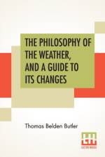 Philosophy Of The Weather, And A Guide To Its Changes af Thomas Belden Butler