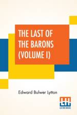 Last Of The Barons (Volume I) af Edward Bulwer Lytton
