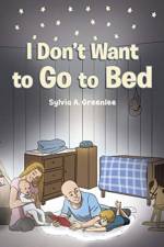 I Don't Want to Go to Bed af Sylvia A Greenlee
