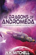 The Dragons of Andromeda (Imperium Chronicles, Book 2) af W H Mitchell