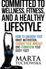 Committed to Wellness, Fitness, and a Healthy Lifestyle af Marta Tuchowska