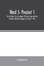 Ward 5- Precinct 1; City of Boston; List of residents; 20 Years of Age and Over (Females Indicted by Dagger) As of April 1, 1922 af Unknown