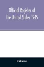 Official Register of the United States 1945; Persons Occupying administrative and Supervisory Positions in the Legislative, Executive, and Judicial Branches of the Federal Government, and in the District of Columbia Government, as of May 1, 1945 af Unknown