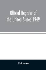 Official Register of the United States 1949; Persons Occupying administrative and Supervisory Positions in the Legislative, Executive, and Judicial Branches of the Federal Government, and in the District of Columbia Government, as of May 1, 1949 af Unknown