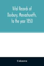 Vital records of Duxbury, Massachusetts, to the year 1850 af Unknown
