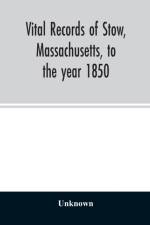 Vital records of Stow, Massachusetts, to the year 1850 af Unknown