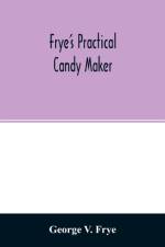 Frye's practical candy maker af George V Frye